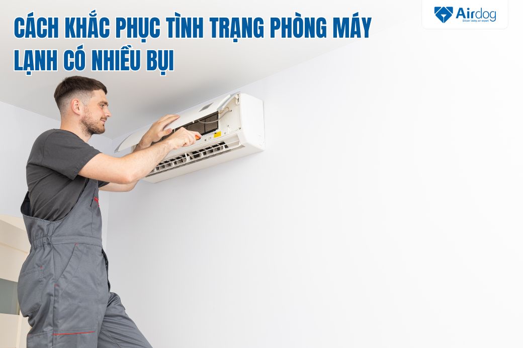 cách khắc phục máy lạnh có nhiều bụi