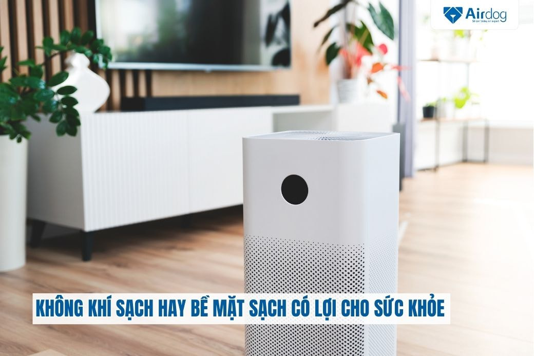 khong-khi-sach-hay-be-mat-sach-co-loi-cho-suc-khoe