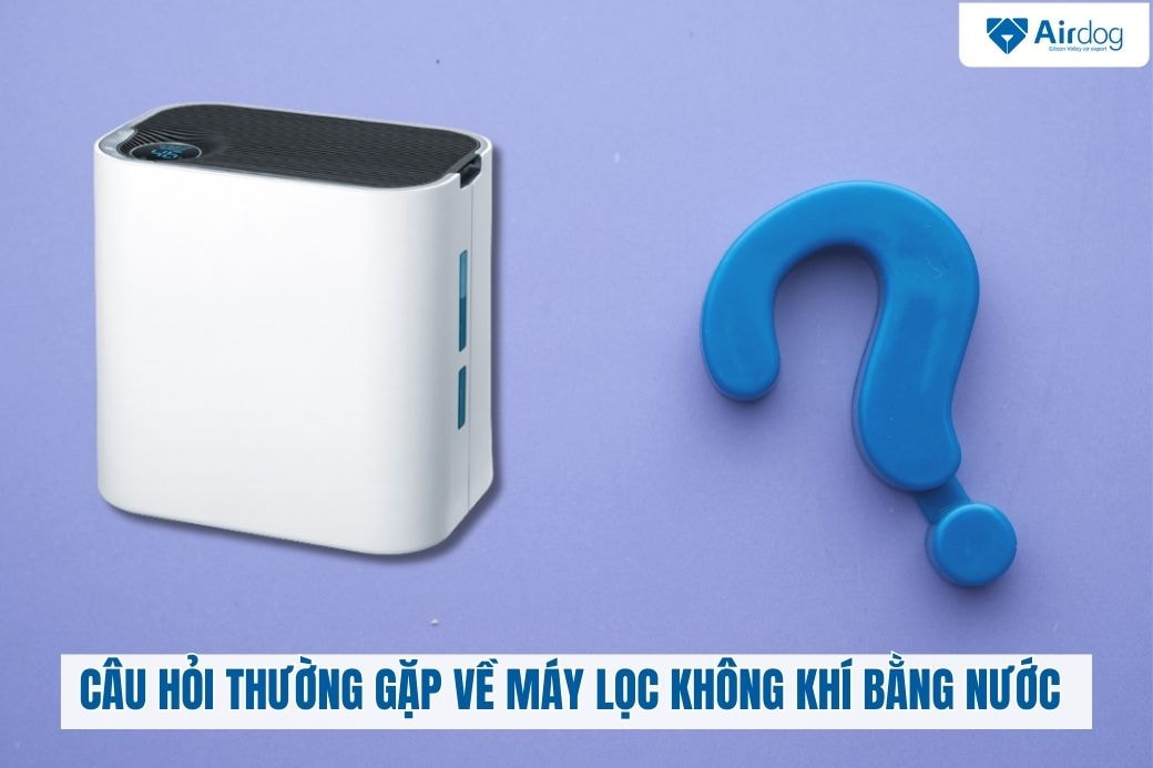 cau-hoi-thuong-gap-ve-may-loc-khong-khi-bang-nuoc