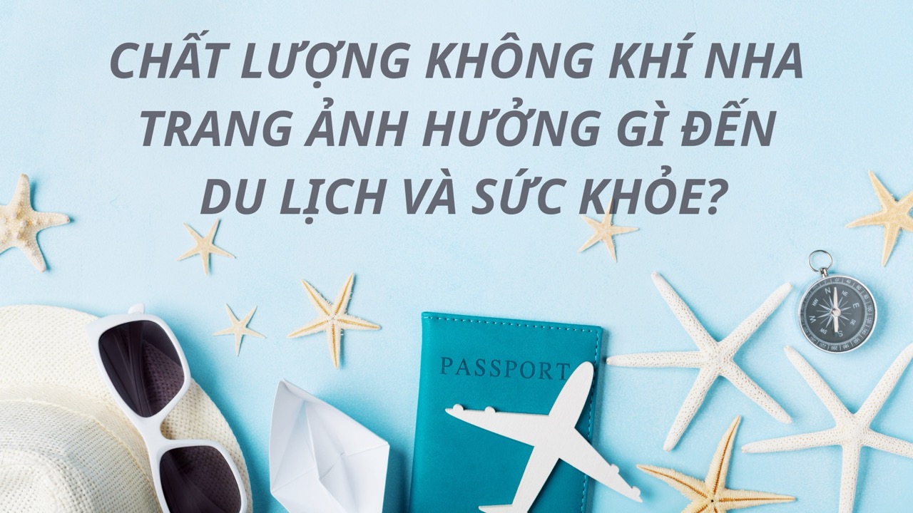 Chất lượng không khí Nha Trang ảnh hưởng thế nào đến du lịch & sức khỏe