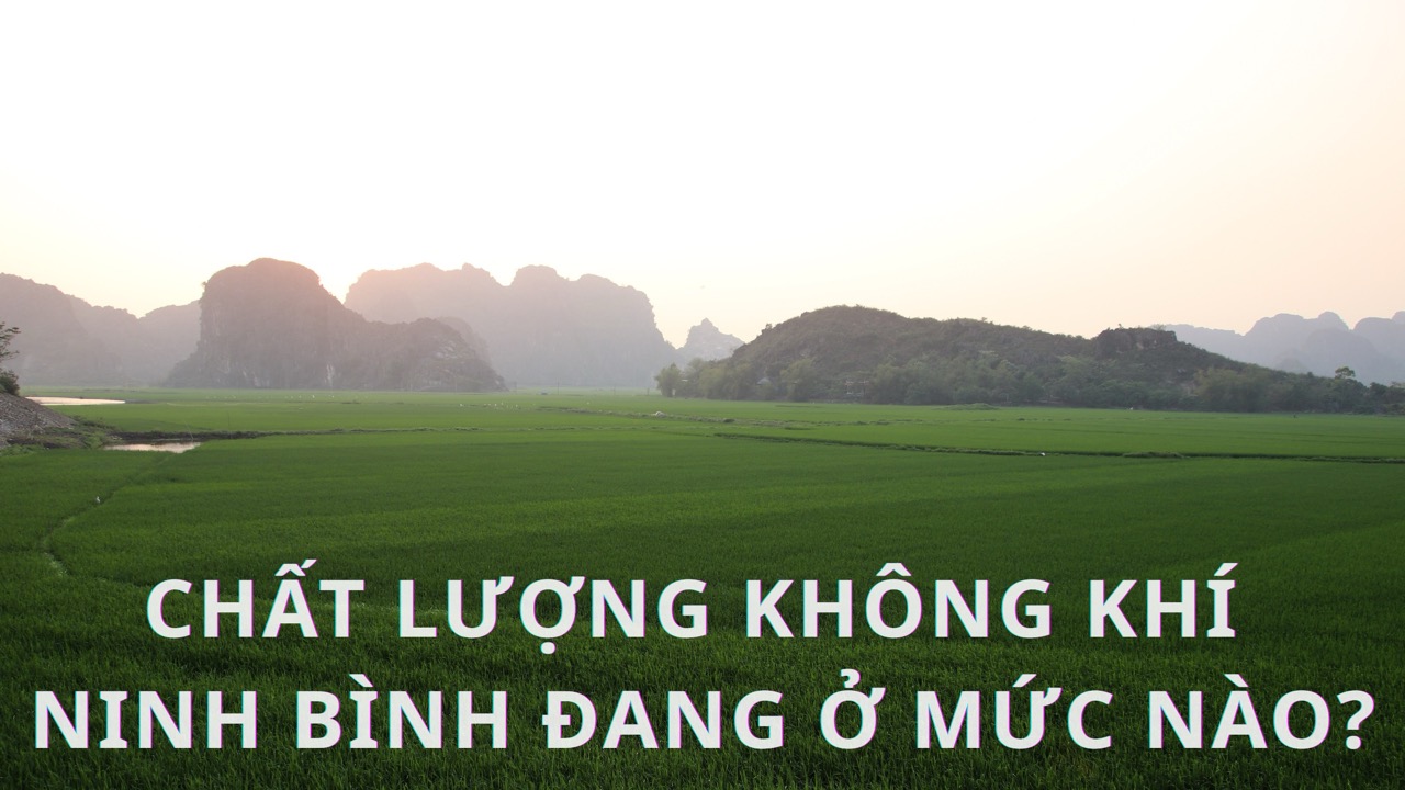 Chất lượng không khí Ninh Bình đang ở mức nào