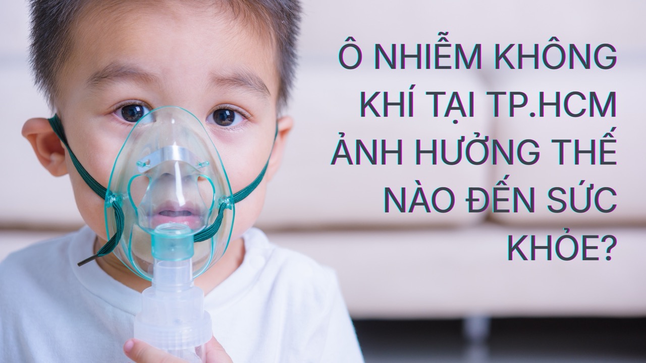 Ô nhiễm không khí TP.HCM ảnh hưởng thế nào đến sức khỏe