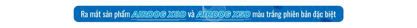 Ra mắt Airdog X5D và Airdog X8D