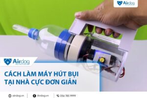cách làm máy hút bụi tại nhà cực đơn giản