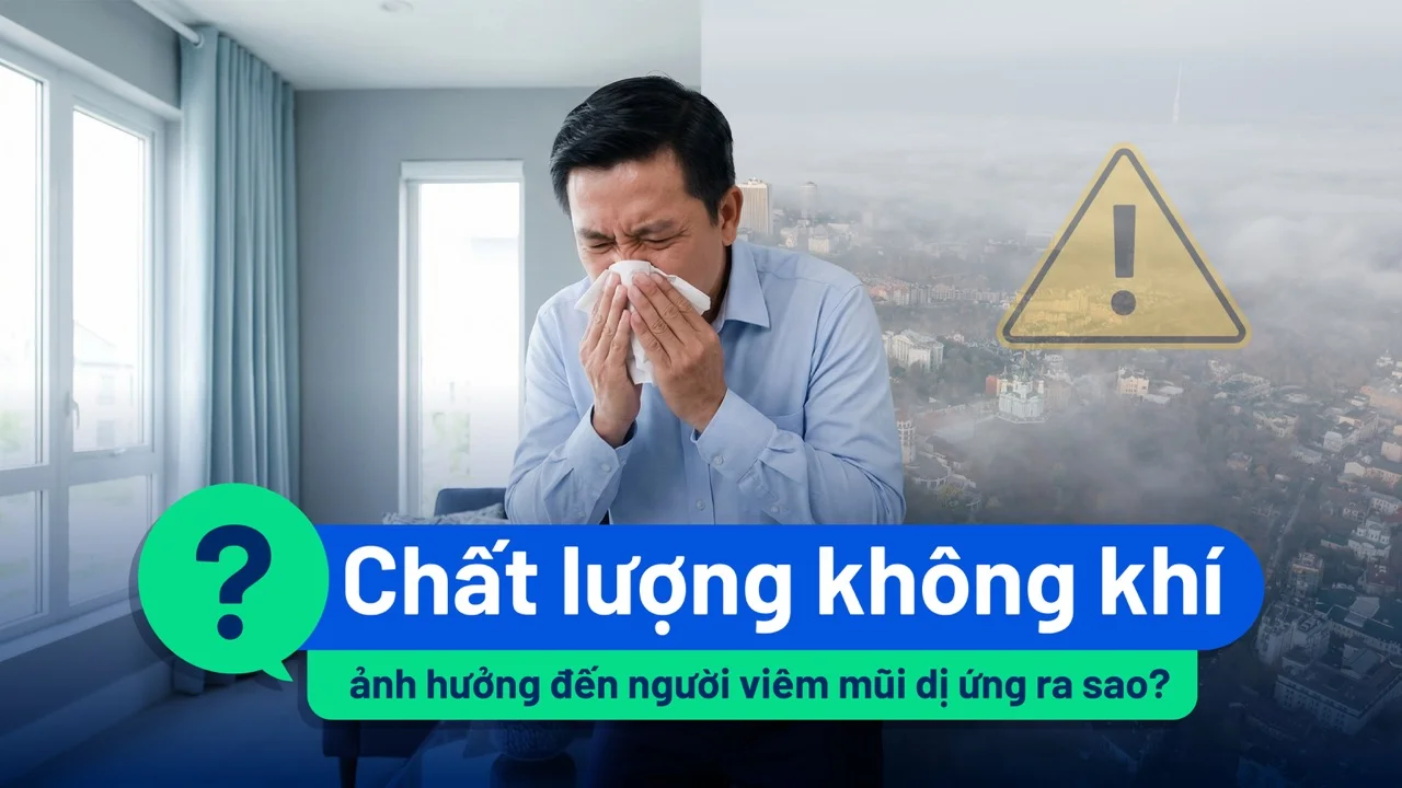 Chất lượng không khí ảnh hưởng trực tiếp đến người viêm mũi dị ứng ra sao