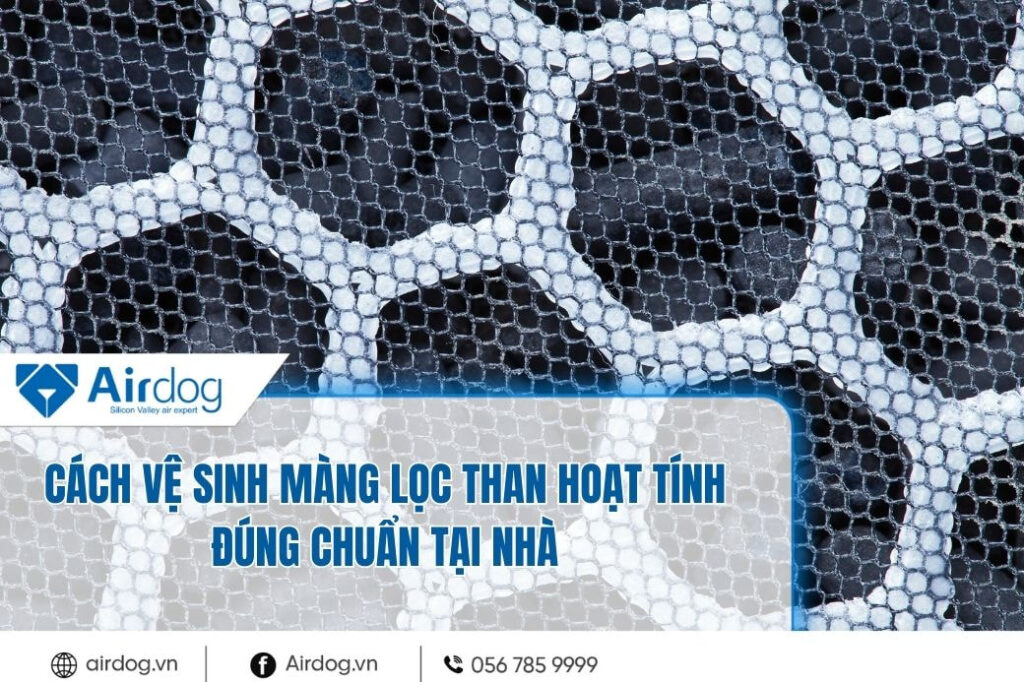cach-ve-sinh-mang-loc-than-hoat-tinh-dung-chuan-tai-nha