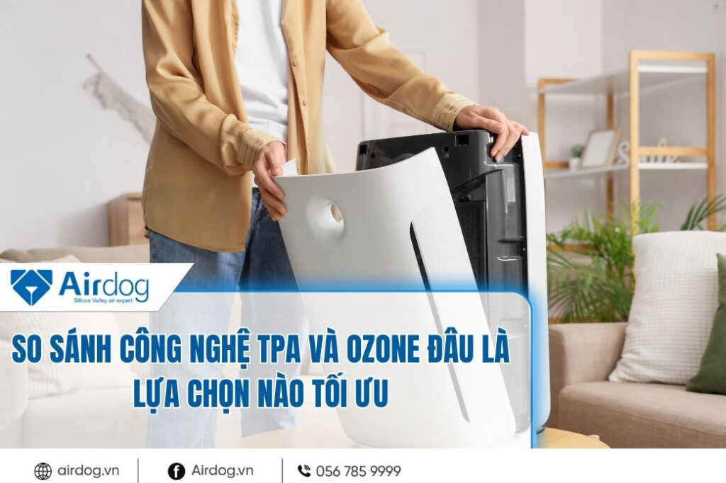 so-sanh-cong-nghe-tpa-va-ozone-dau-la-lua-chon-nao-toi-uu