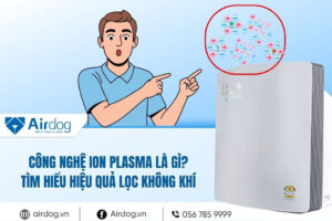 cong-nghe-ion-plasma-la-gi-tim-hieu-hieu-qua-loc-khong-khi