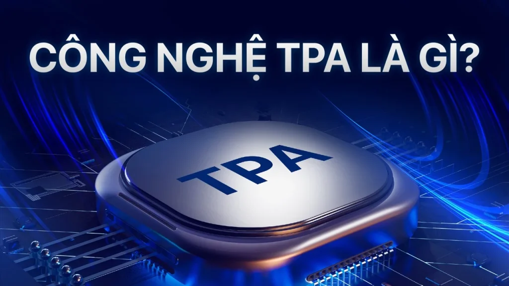 Công nghệ TPA là gì?